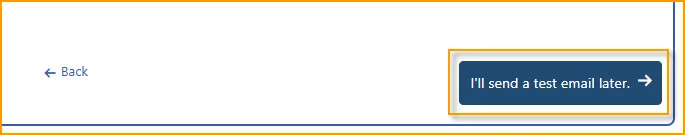 ‘I’ll send a test email later, button